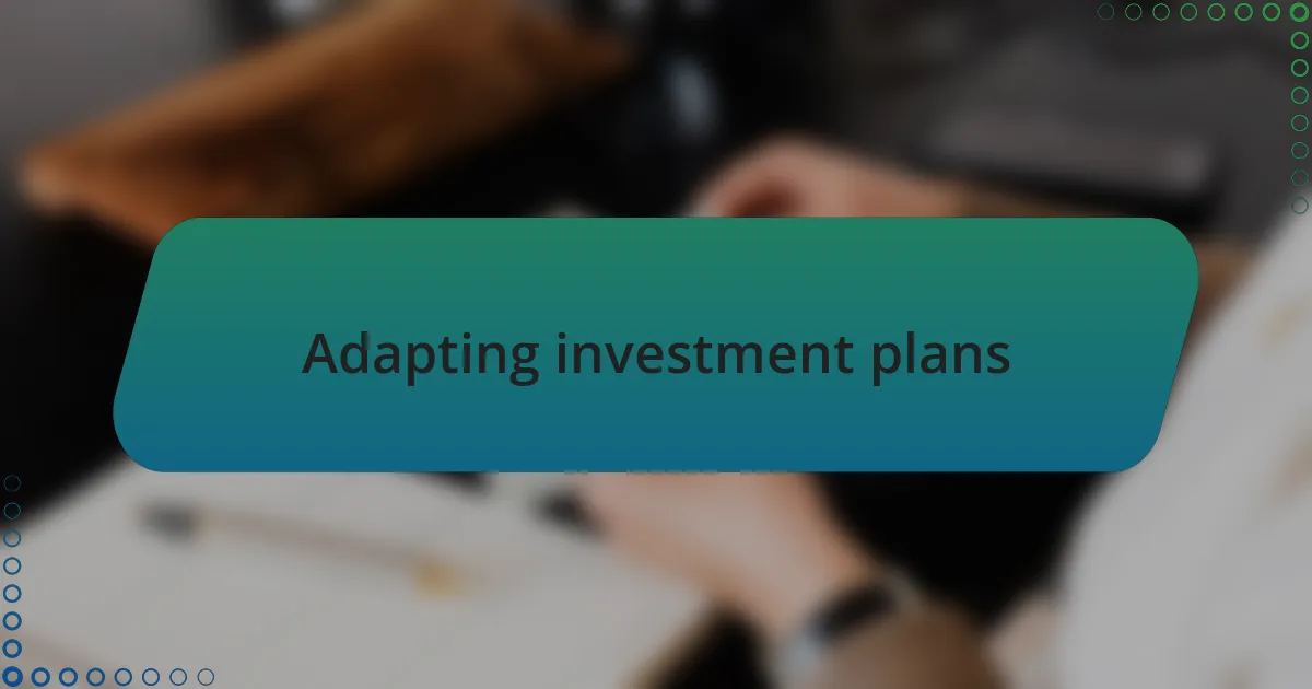 Adapting investment plans