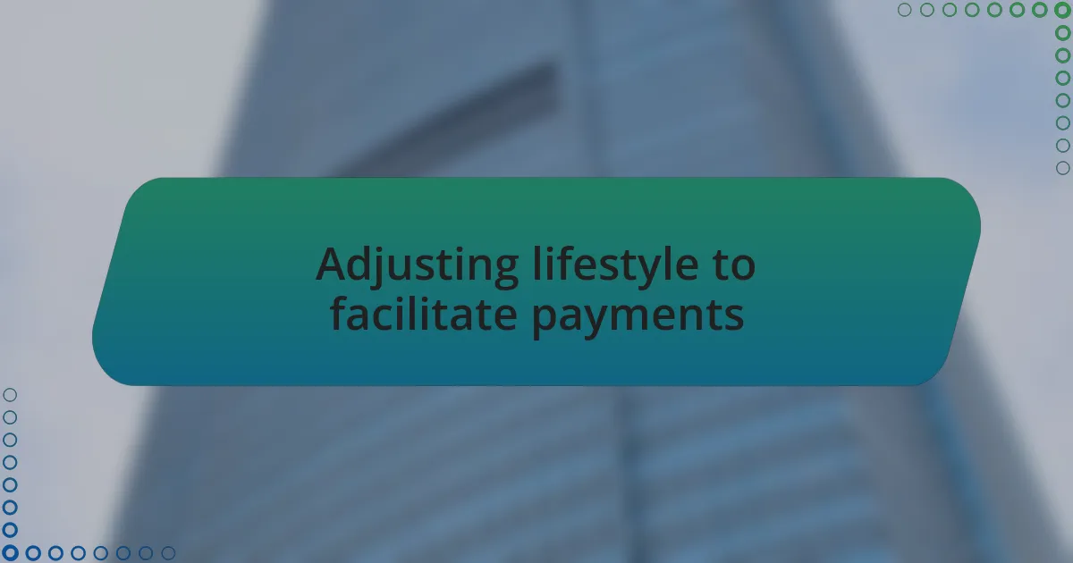 Adjusting lifestyle to facilitate payments