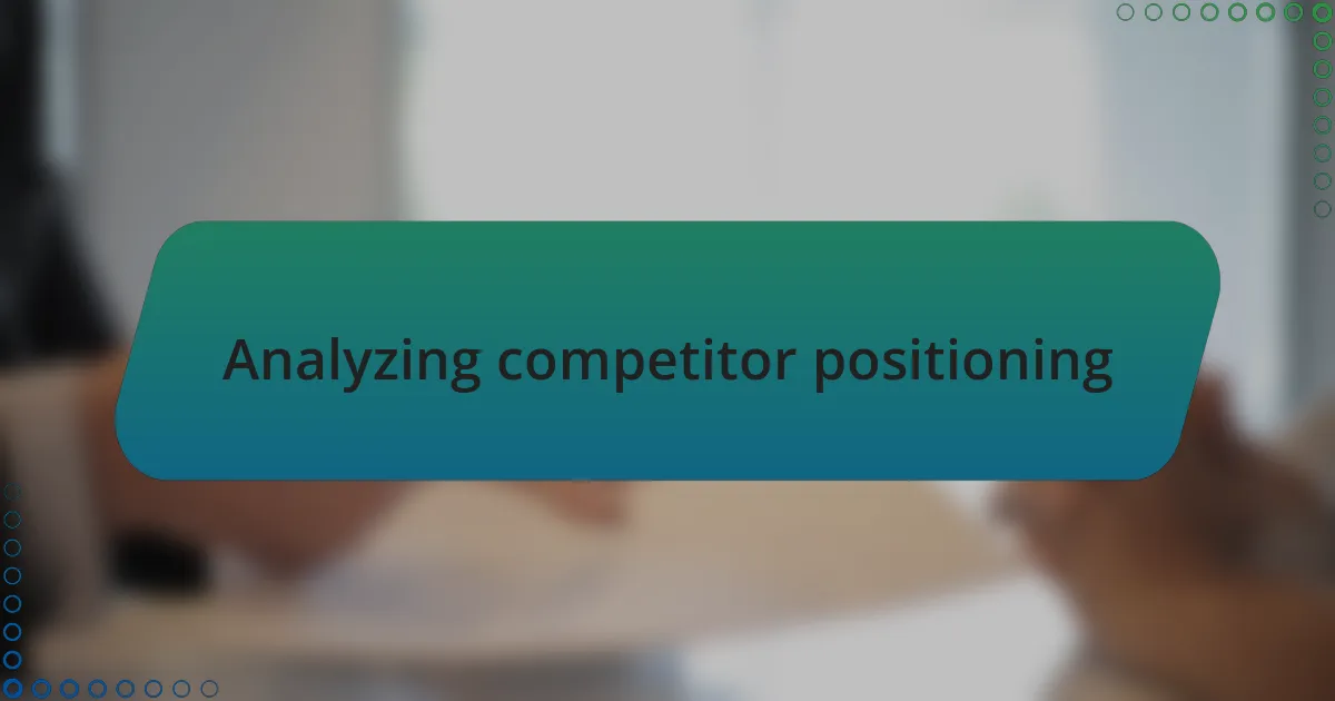 Analyzing competitor positioning