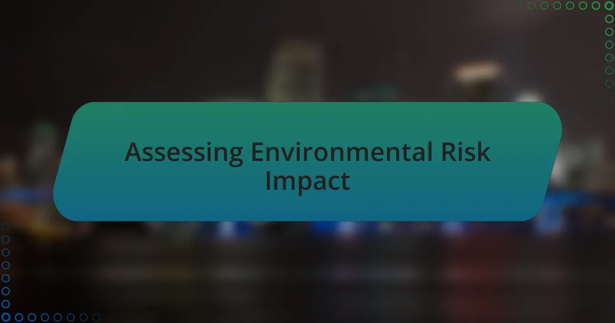 Assessing Environmental Risk Impact