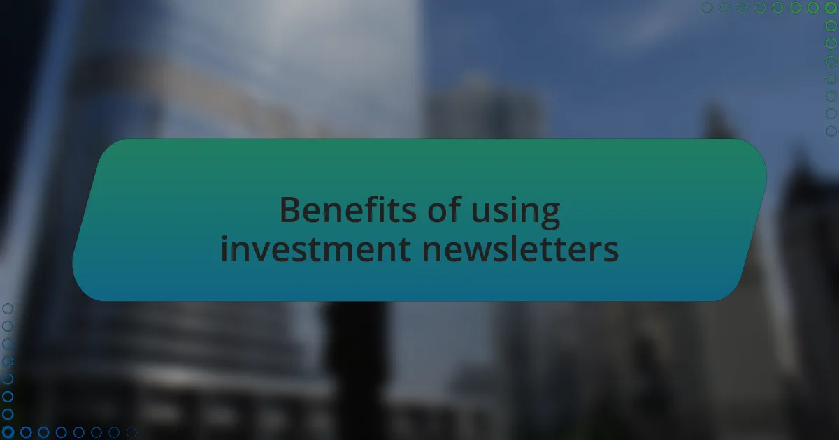 Benefits of using investment newsletters