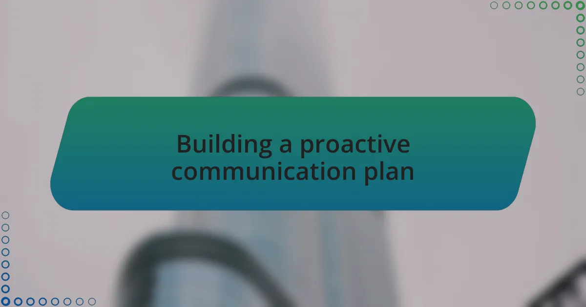 Building a proactive communication plan