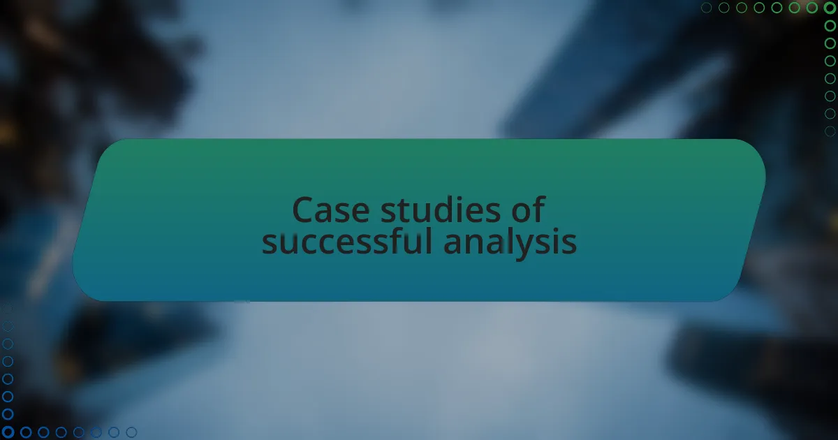 Case studies of successful analysis
