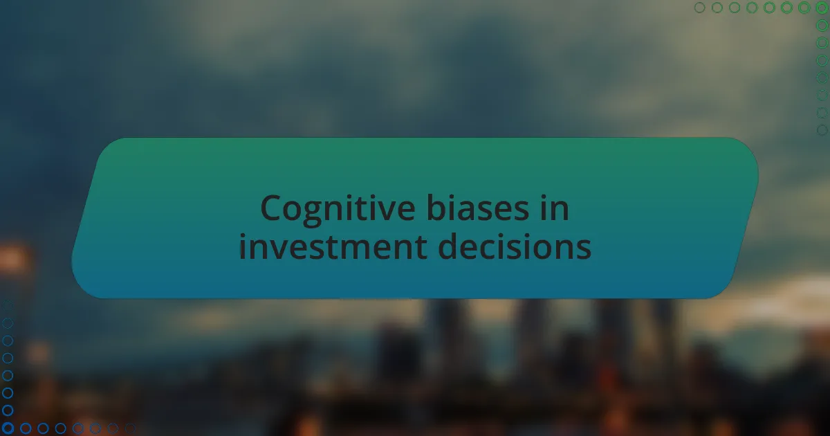 Cognitive biases in investment decisions