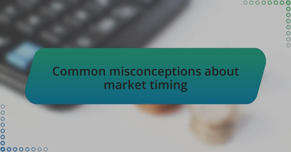 Common misconceptions about market timing