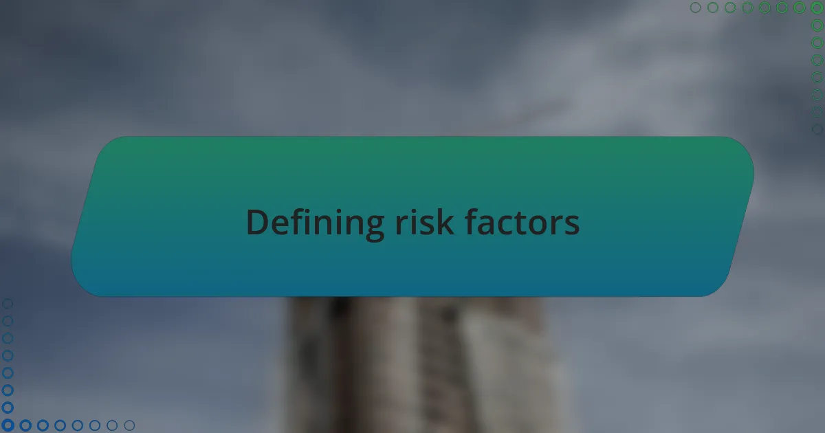 Defining risk factors