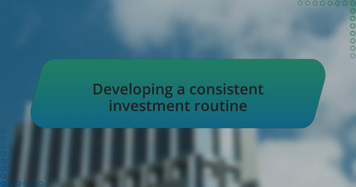 Developing a consistent investment routine