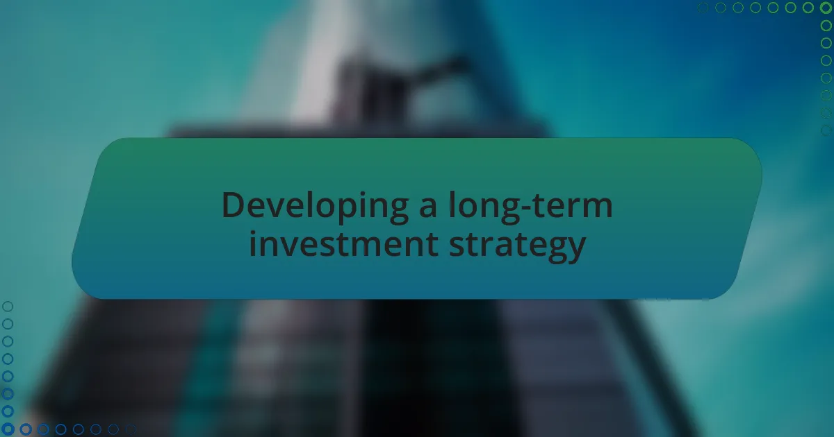 Developing a long-term investment strategy