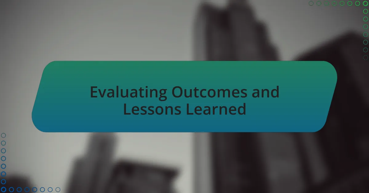 Evaluating Outcomes and Lessons Learned