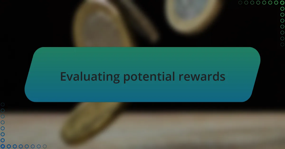 Evaluating potential rewards