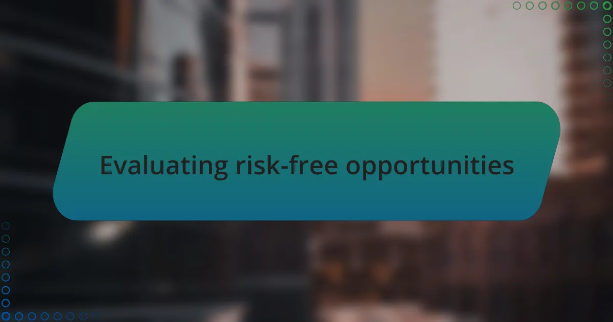 Evaluating risk-free opportunities