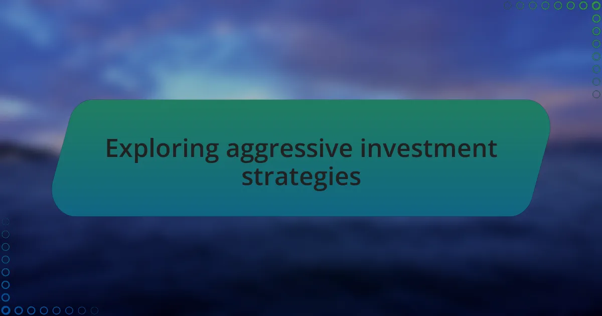 Exploring aggressive investment strategies