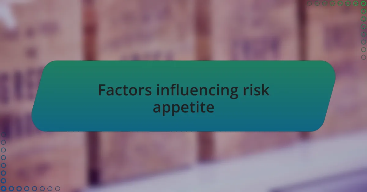 Factors influencing risk appetite