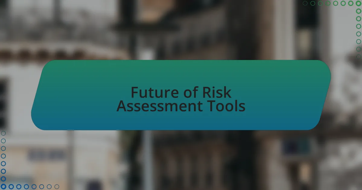 Future of Risk Assessment Tools