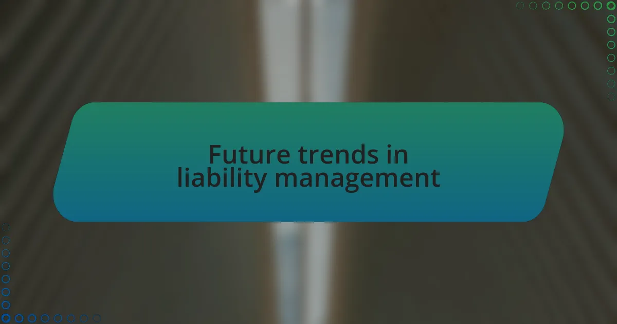 Future trends in liability management