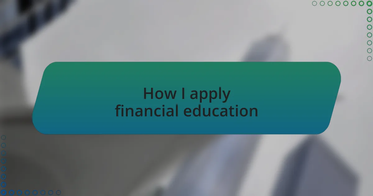How I apply financial education