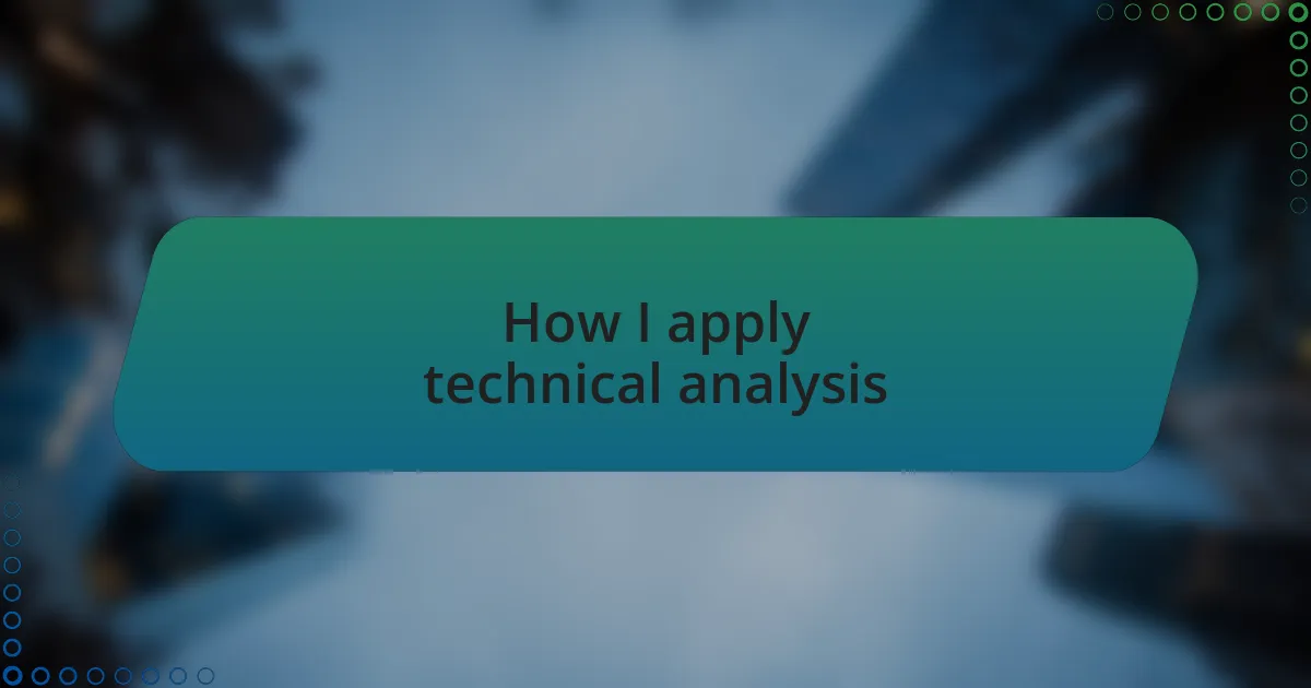 How I apply technical analysis