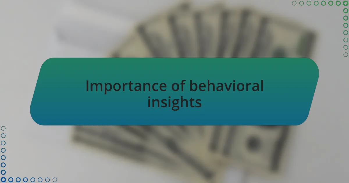 Importance of behavioral insights