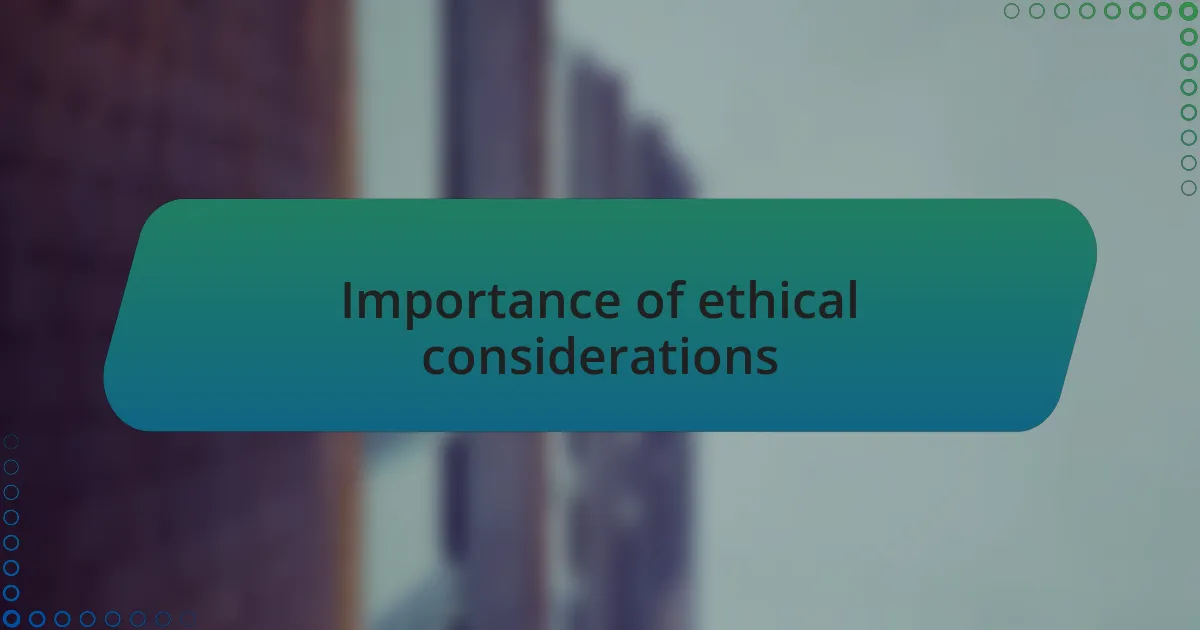 Importance of ethical considerations