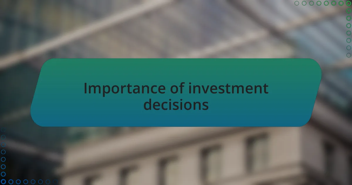 Importance of investment decisions