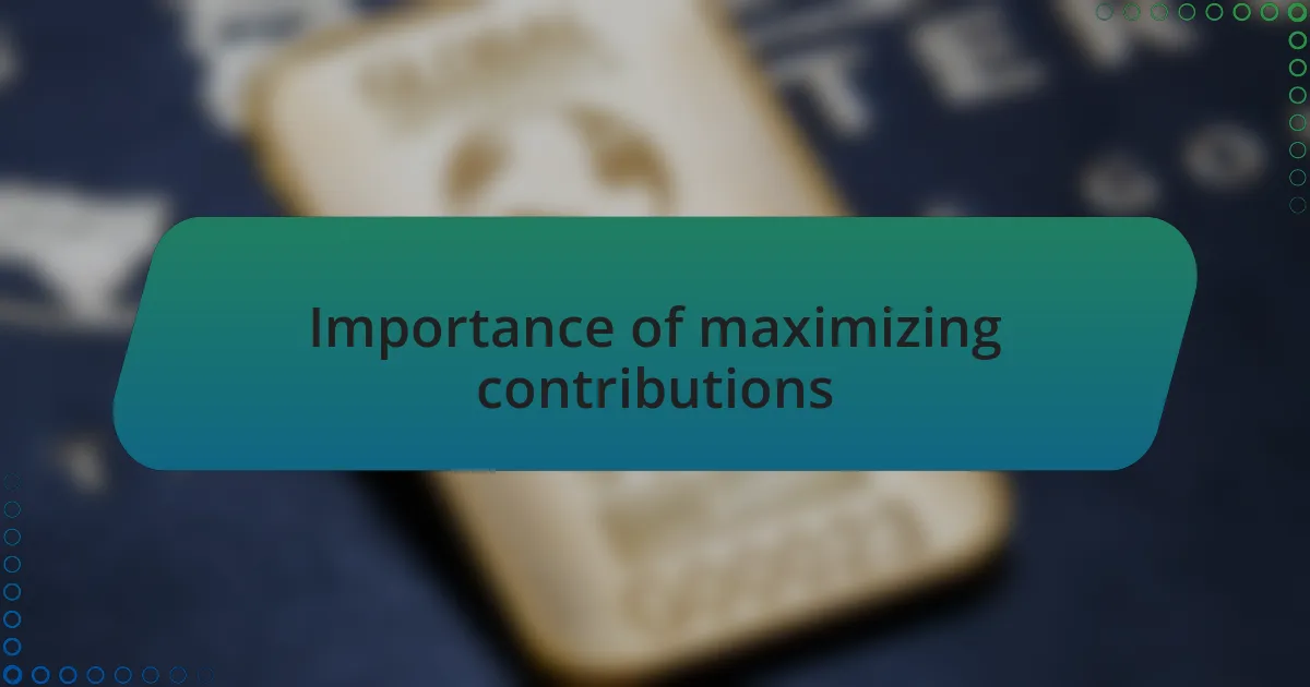 Importance of maximizing contributions