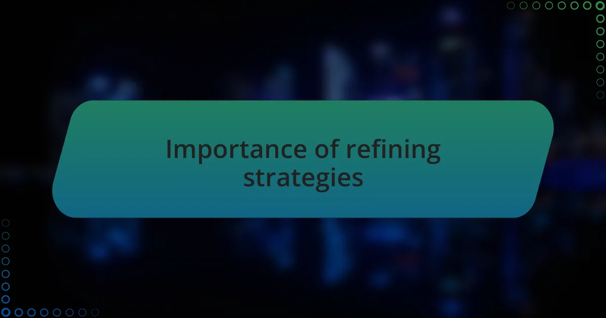 Importance of refining strategies