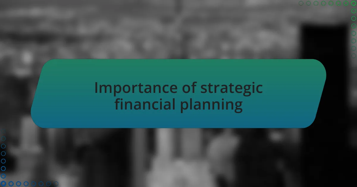 Importance of strategic financial planning