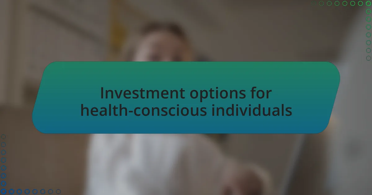 Investment options for health-conscious individuals