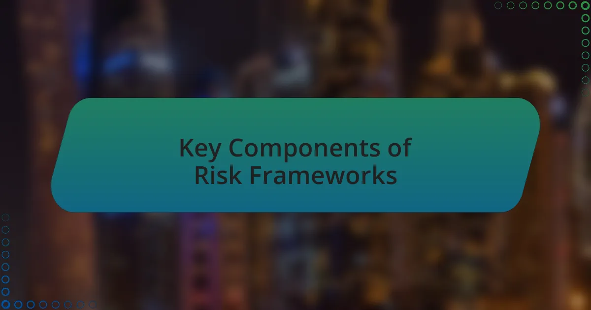 Key Components of Risk Frameworks