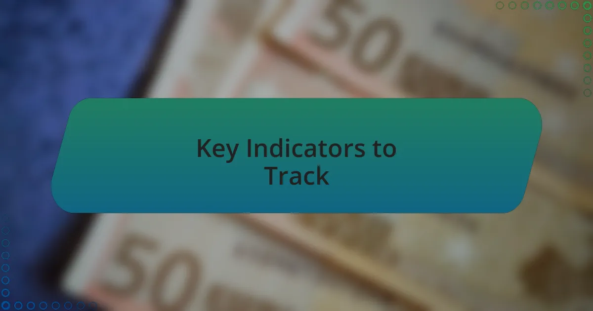 Key Indicators to Track