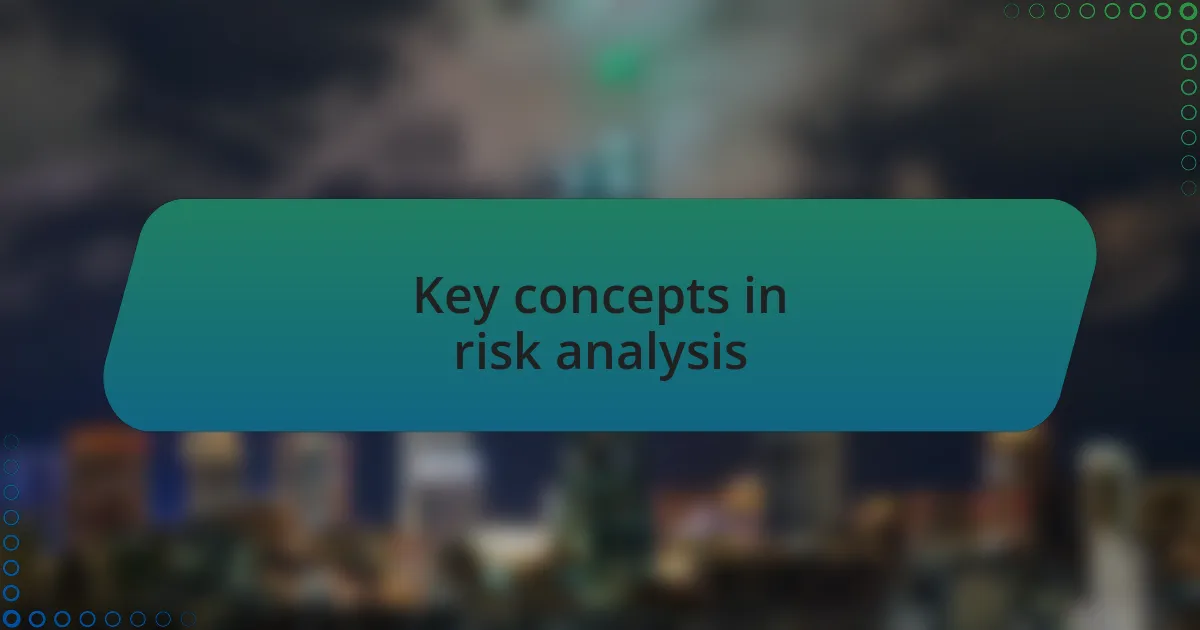 Key concepts in risk analysis