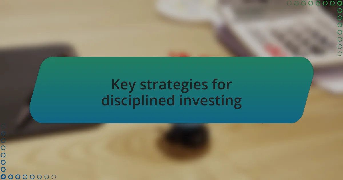 Key strategies for disciplined investing
