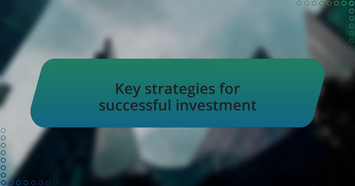 Key strategies for successful investment