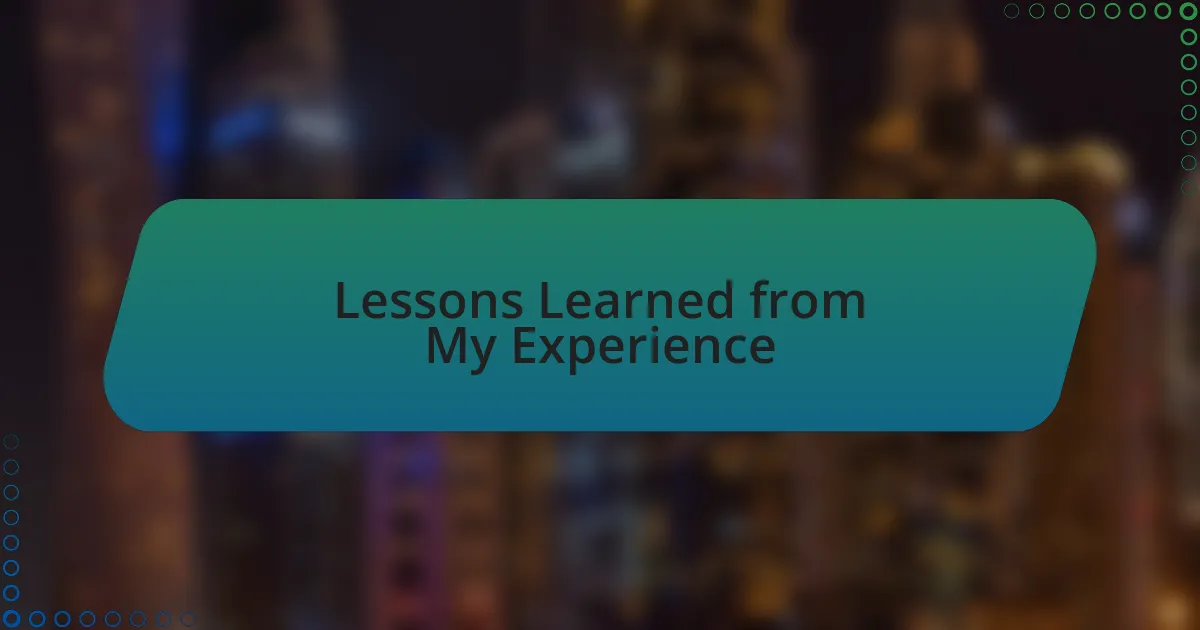 Lessons Learned from My Experience