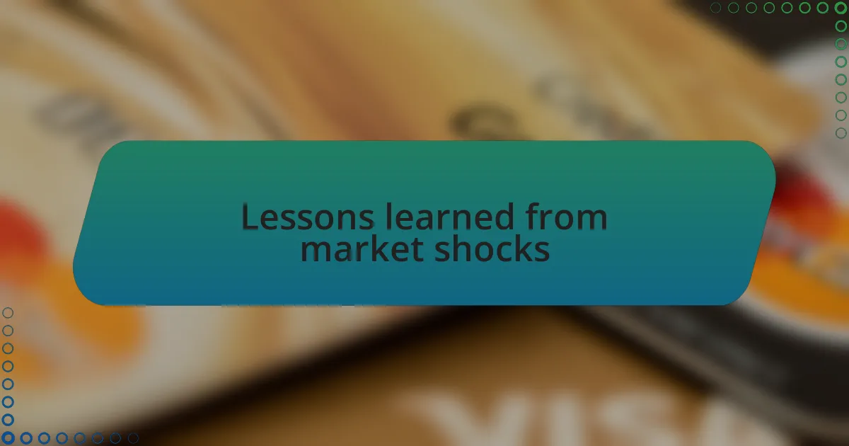 Lessons learned from market shocks