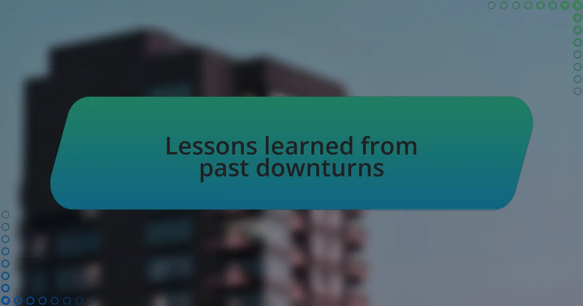 Lessons learned from past downturns