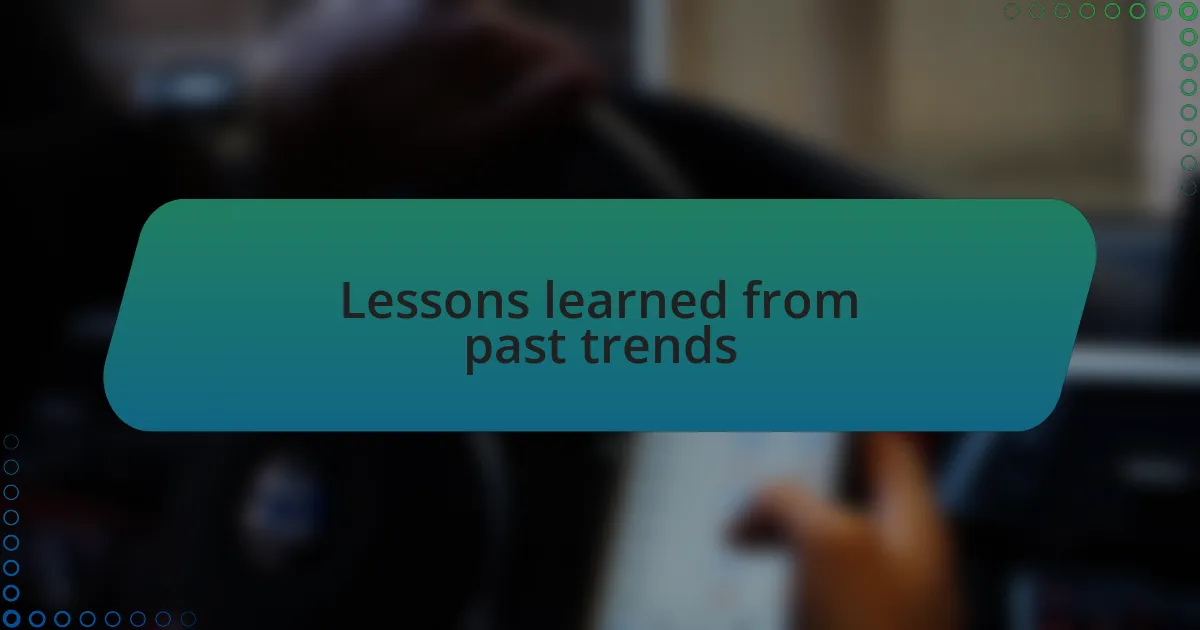 Lessons learned from past trends