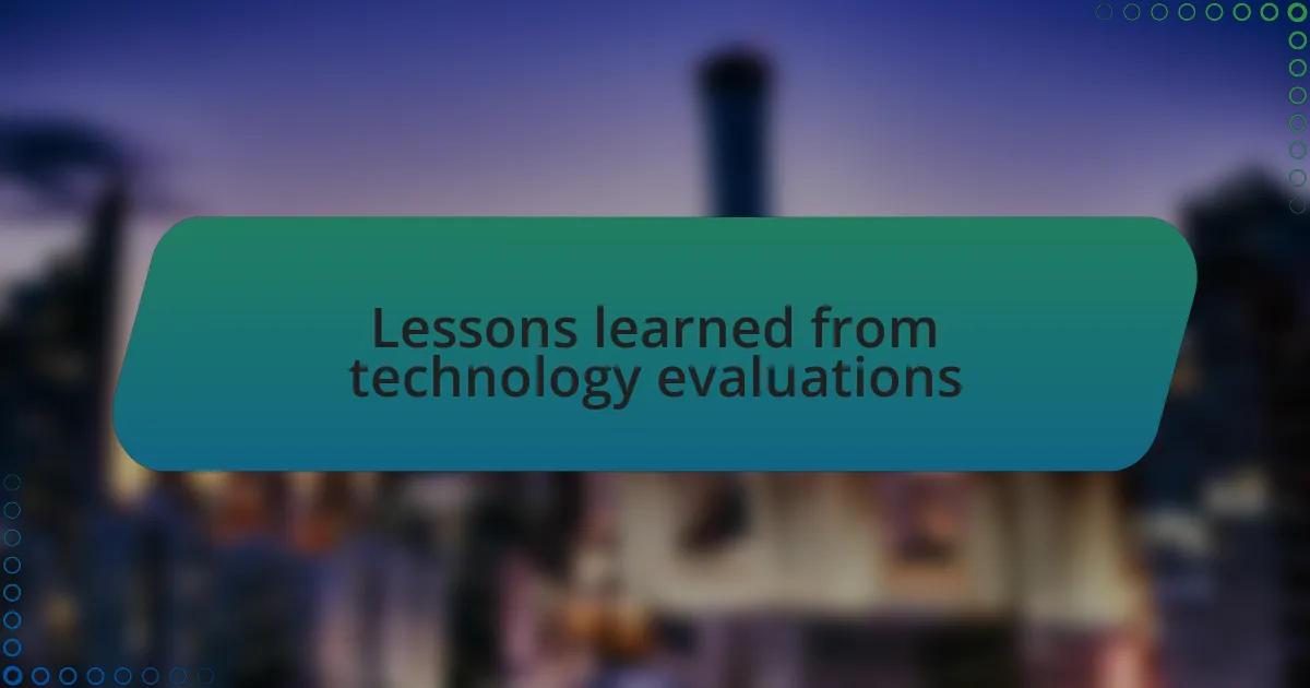 Lessons learned from technology evaluations