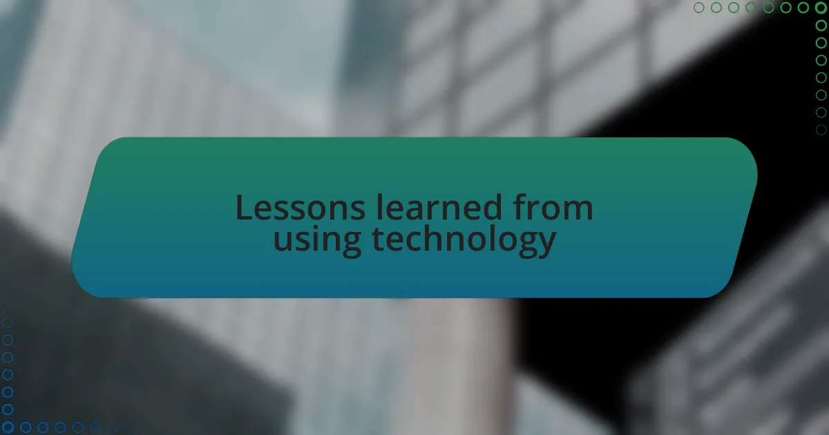 Lessons learned from using technology