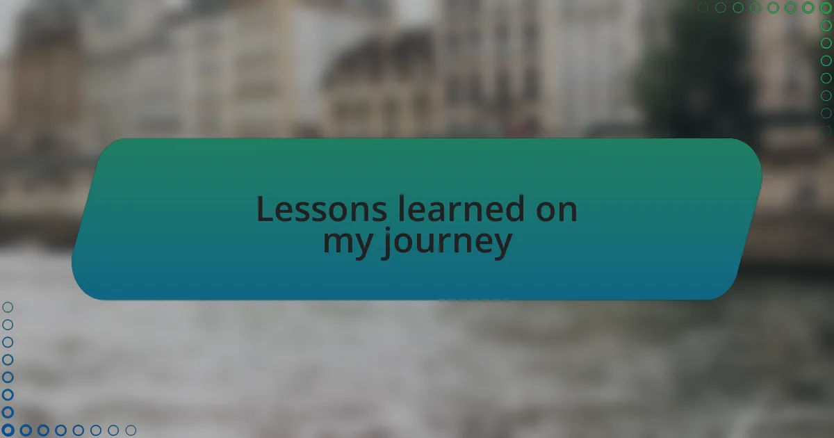 Lessons learned on my journey