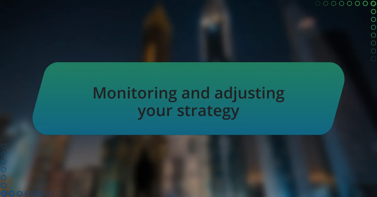 Monitoring and adjusting your strategy
