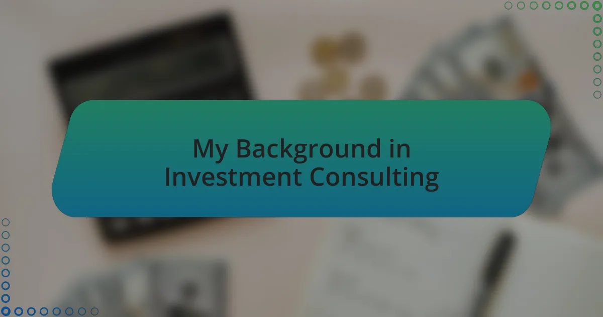 My Background in Investment Consulting