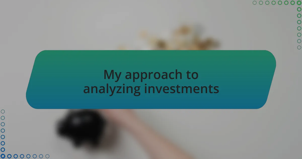 My approach to analyzing investments
