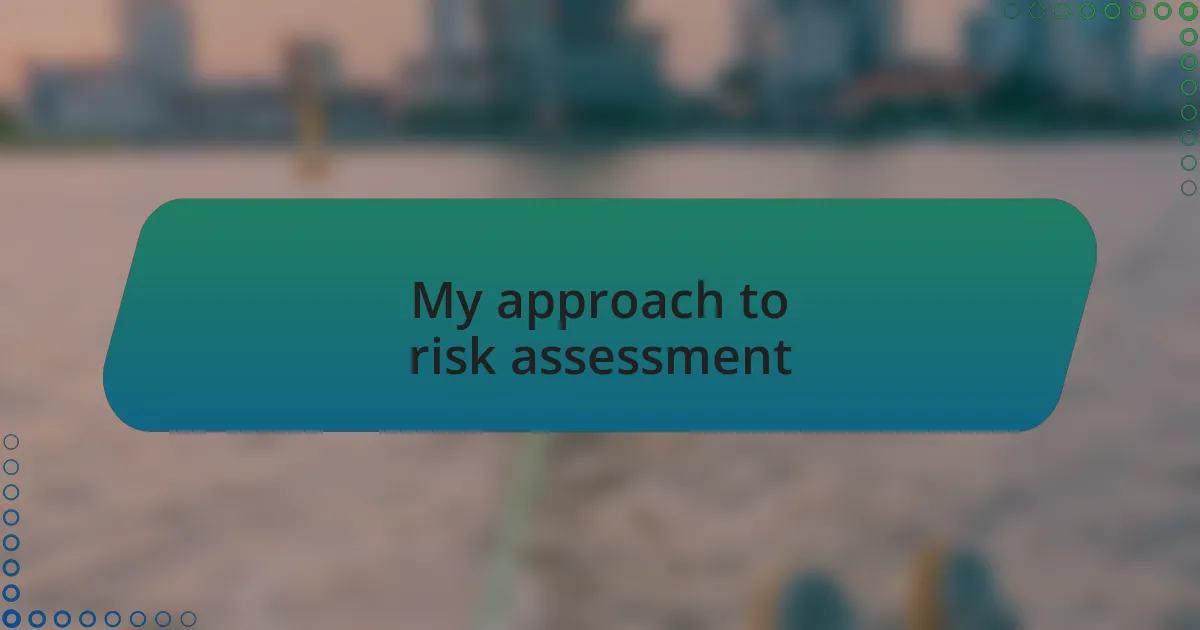 My approach to risk assessment