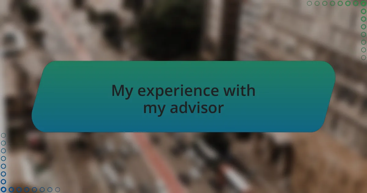 My experience with my advisor