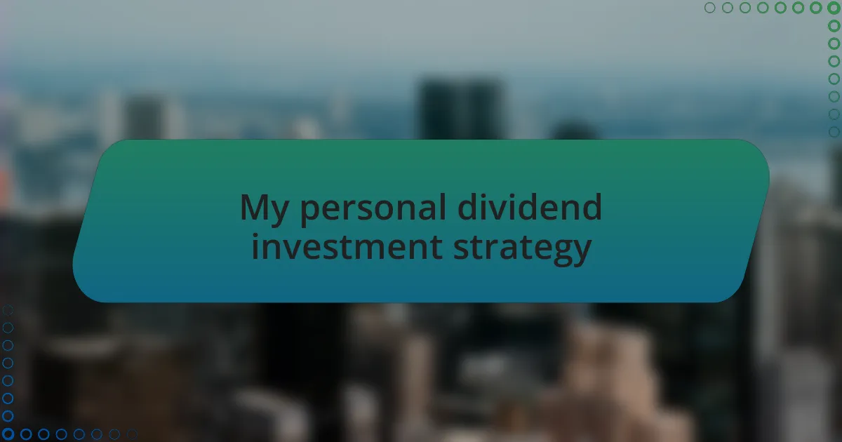 My personal dividend investment strategy