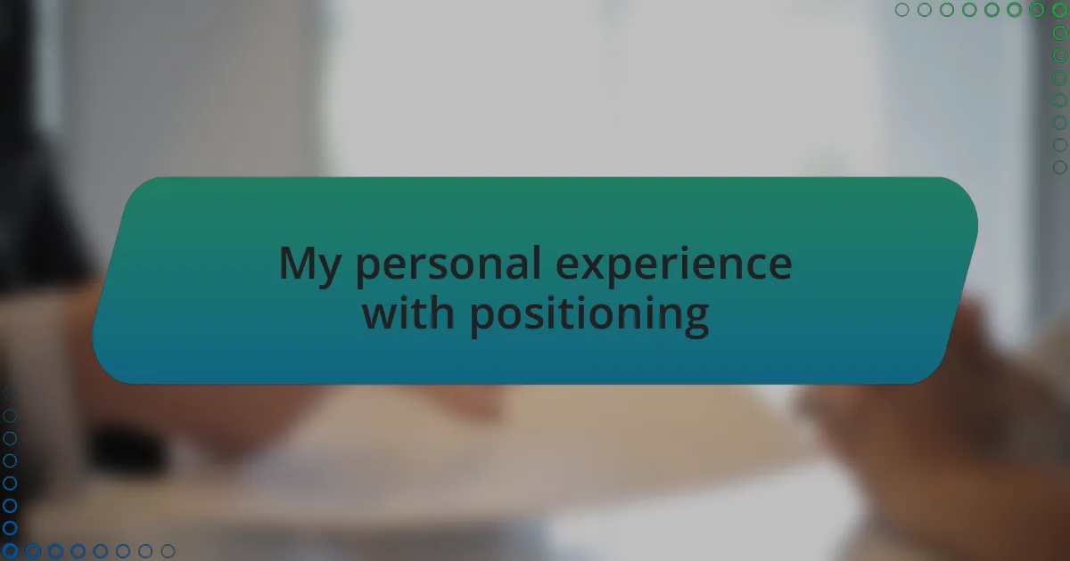 My personal experience with positioning