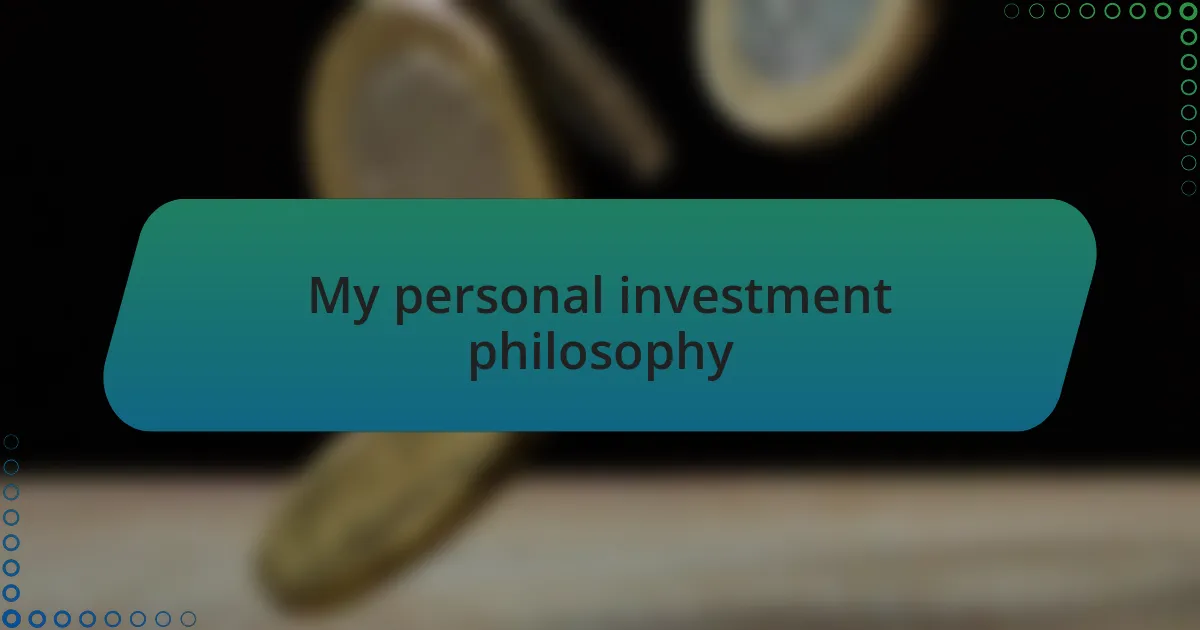 My personal investment philosophy