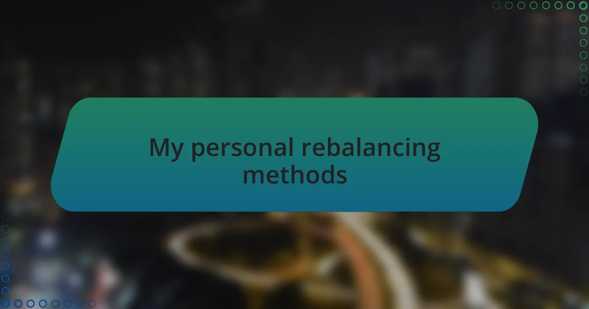 My personal rebalancing methods