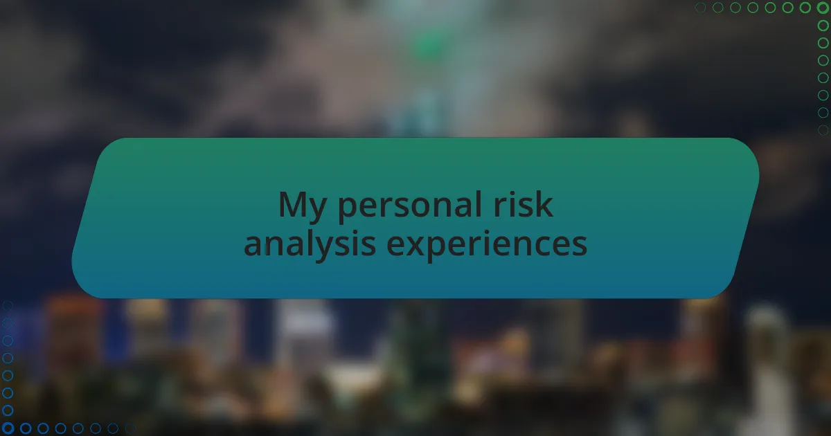 My personal risk analysis experiences
